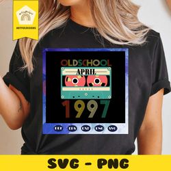 oldschool april 1997, old school, born in april, born in 1997, 23rd birthday old school, 23rd birthday gift, 1997 svg, 2
