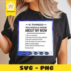 5 things you should know about my mom, mom svg, mom gift, wife gift, mom wife, mom wife svg, mom shirt, gift for wife, b
