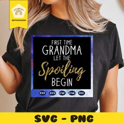 first the grandma let the spoiling begin svg, spoiling begin svg, first time grandma svg, grandma svg, grandma life, fil