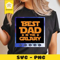 best dad in the galaxy svg, fathers day svg, father svg, fathers day gift, gift for papa, fathers day lover, fathers day