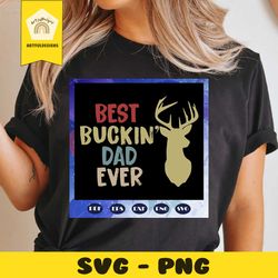 best bucking dad ever svg, fathers day svg, father svg, fathers day gift, gift for papa, fathers day lover, fathers day