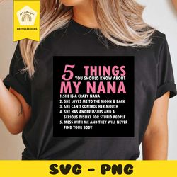 5 things you should know about my nana svg, trending svg, crazy nana svg, nana svg, grandma svg, grandmother svg, my nan