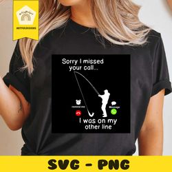 sorry i missed your call i was on my other line svg, trending svg, missed call svg, go fishing svg, fishing svg, fisherm