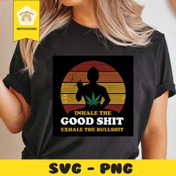 inhale the good shit exhale the bullshit svg, trending svg, weed svg, cannabis svg, marijuana svg, weed stoner svg, ston