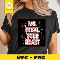 mr. steal your heart svg, valentine svg, valentine gift svg, valentines day svg, valentine saying svg, valentine quote s