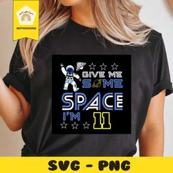 give me some space im 11 svg, birthday svg, birthday gift, birthday boy svg, 11th birthday svg, 11 years old svg, toddle
