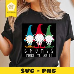 gnomes made me do it, christmas svg, xmas svg, merry christmas, christmas gift, gnome svg, christmas gnome, gnomy svg, c