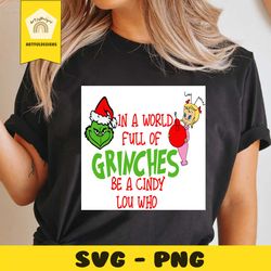 in the world full of grinches be a cindy lou who svg, christmas svg, xmas svg, christmas gift, merry christmas, grinch s