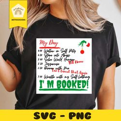 grinch my day im booked svg, christmas svg, xmas svg, christmas gift, merry christmas, grinch svg, christmas grinch, gri