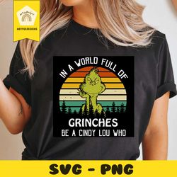 in a world full of grinches be a cindy lou who svg, christmas svg, xmas svg, merry christmas, christmas gift, grinches s