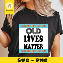 old lives matter svg 2,retired grandma svg,retired grandpa svg,retirement shirt svg,retirement gifts svg,over the hill svg,gag gift svg,grandma gift svg