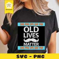 old lives matter svg 1,retired grandma svg,retired grandpa svg,retirement shirt svg,retirement gifts svg,over the hill svg,gag gift svg,grandma gift svg