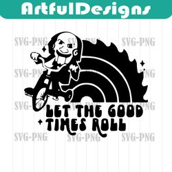 let the good times roll svg, jigsaw svg, horror saw svg cut files,digital download, png-dxf-pdf