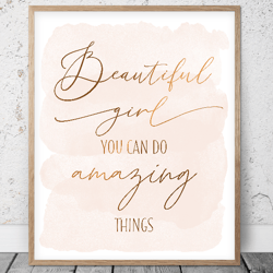 Beautiful Girl You Can Do Amazing Things, Rose Gold Nursery Printable Wall Art, Girl Room Prints, Baby Girl Shower Gifts