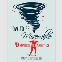 How to Be Miserable: 40 Strategies You Already Use by Randy J. Paterson ebook e-book PDF