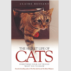 The Secret Life of Cats: Everything You Cat Would Want You to Know by Claire Bessant ebook e-book pdf