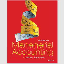 E-Textbook Managerial Accounting 6th Edition by James Jiambalvo eBook PDF