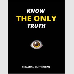 KNOW THE ONLY TRUTH by Sebastian Santisteban eBook e-book PDF