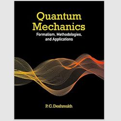 E-Textbook Quantum Mechanics: Formalism, Methodologies, and Applications by P. C. Deshmukh PDF eBook