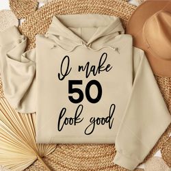 i make 50 look good svg - 50th birthday .