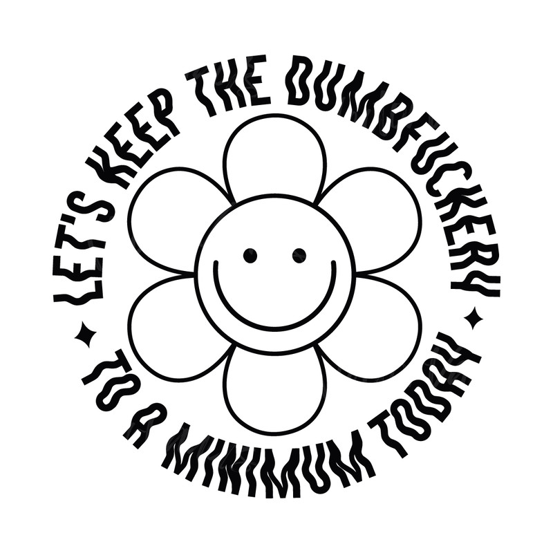 Lets-Keep-The-Dumbfuckery-To-A-Minimum-Today-SVG-C1904241273.png