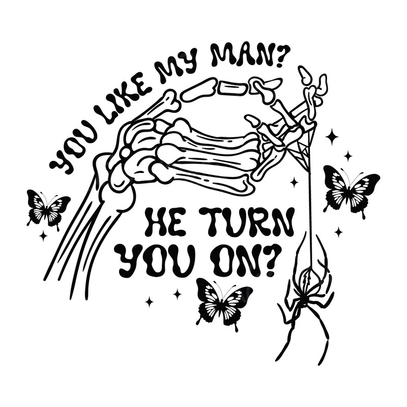 You-Like-My-Man-He-Turn-You-On-SVG-Digital-C1904241300.png