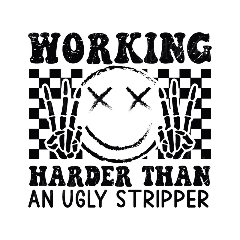 Working-Harder-Than-An-Ugly-Stripper-SVG-C1904241296.png
