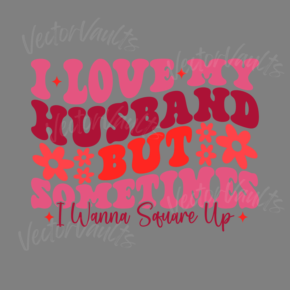 I-Love-My-Husband-But-Sometimes-I-Wanna-Square-Up-S2304241003.png