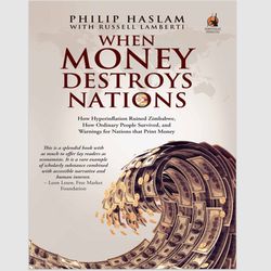 When Money Destroys Nations: How Hyperinflation Ruined Zimbabwe, How Ordinary People Survived, and Warnings for Nations