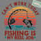 Reel-Cool-Dad-Cant-Work-Today-Fishing-Is-My-Reel-3105241032.png