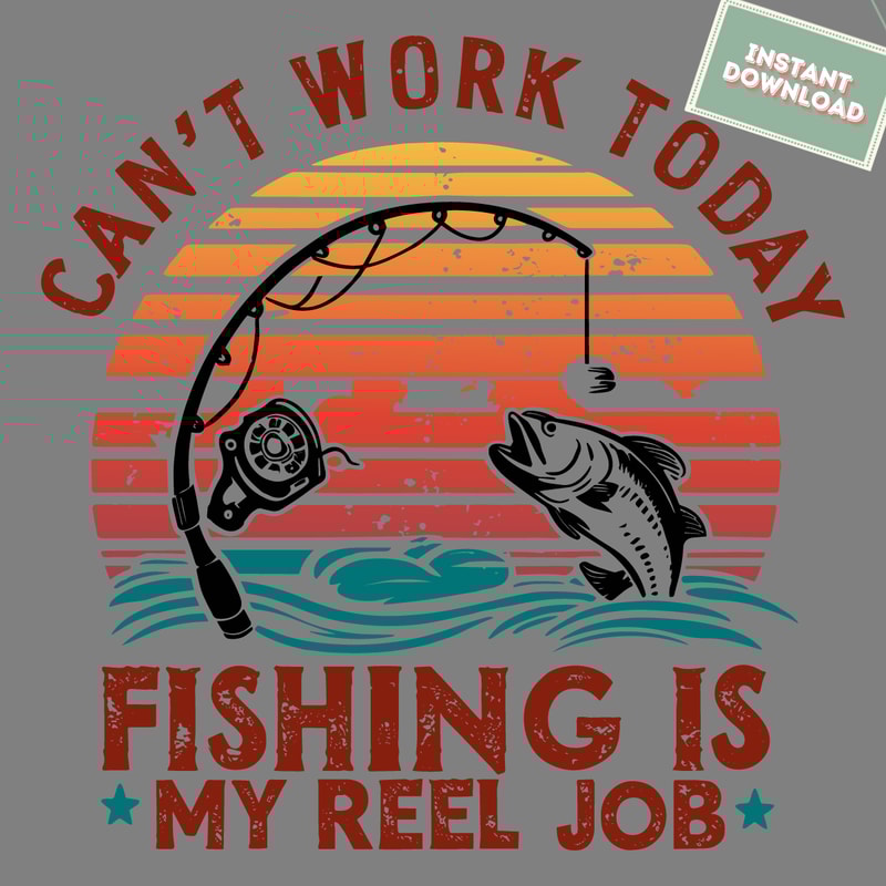 Reel-Cool-Dad-Cant-Work-Today-Fishing-Is-My-Reel-3105241032.png
