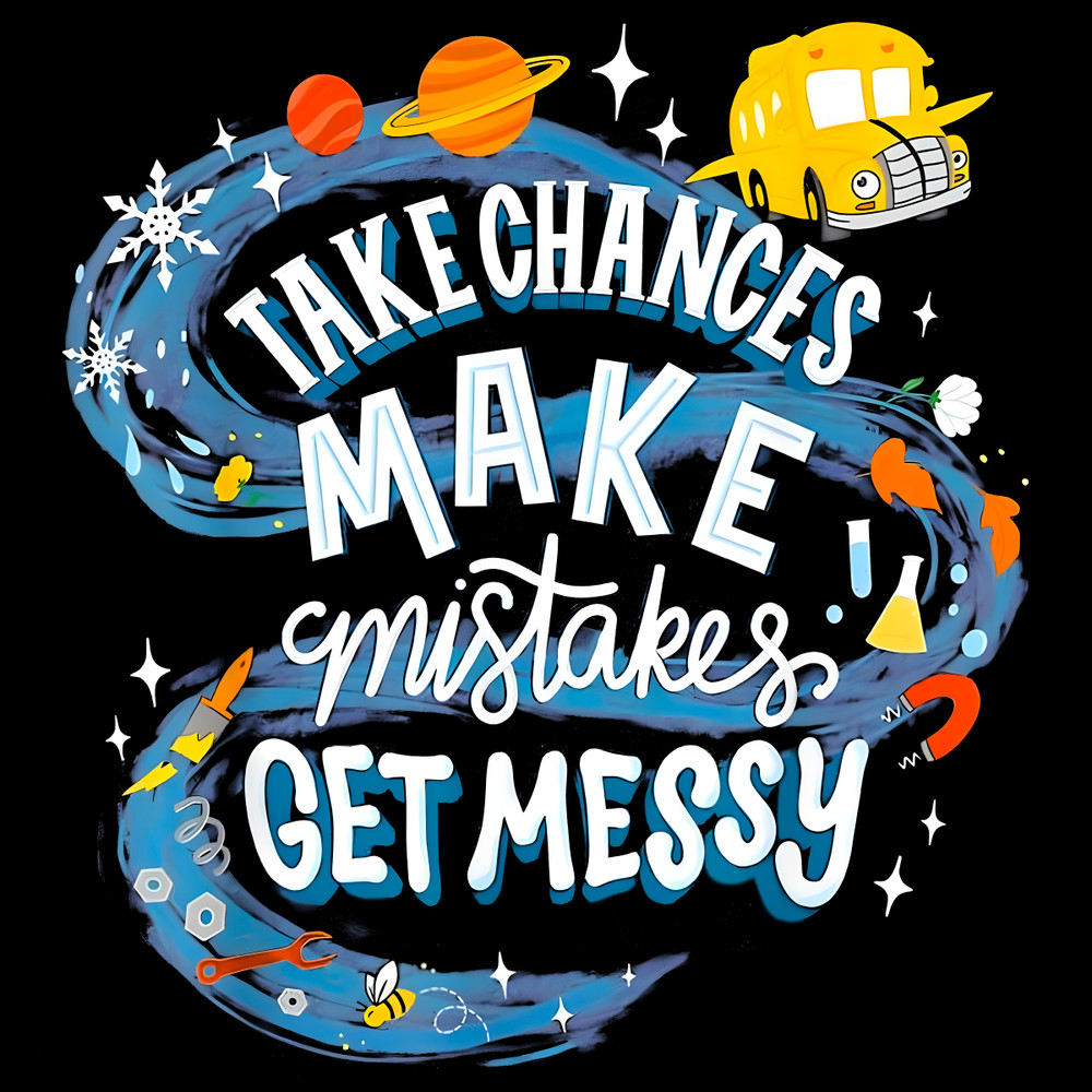 Take-Chances-Make-Mistakes-Get-Messy-Magic-School-PNG-2507241022.png