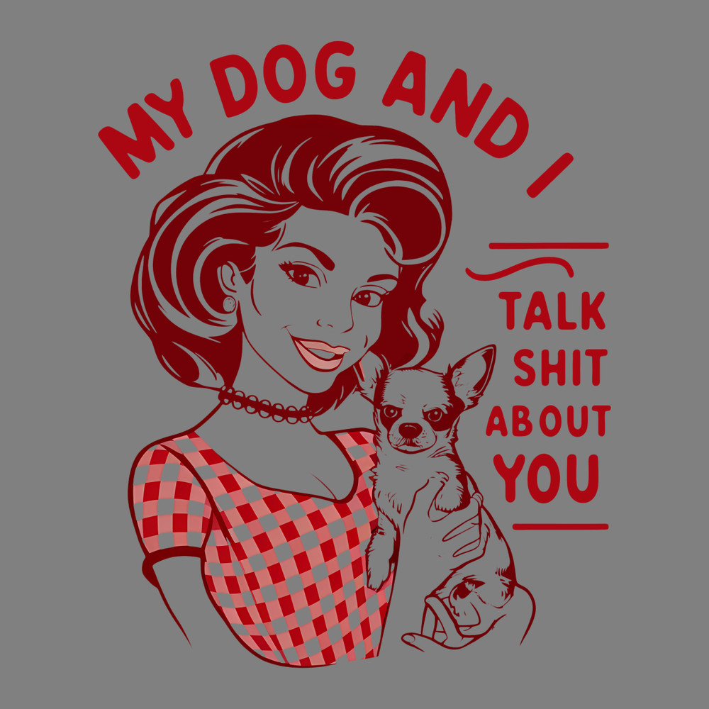 My-Dog-And-I-Talk-Shit-Trendy-Vintage-PNG-1907242059.png