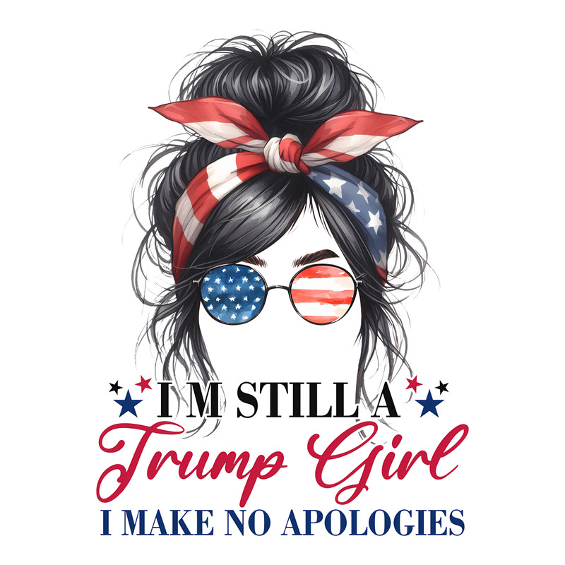 Im-Still-A-Trump-Girl-I-Make-No-Apologies-PNG-2507241028.png