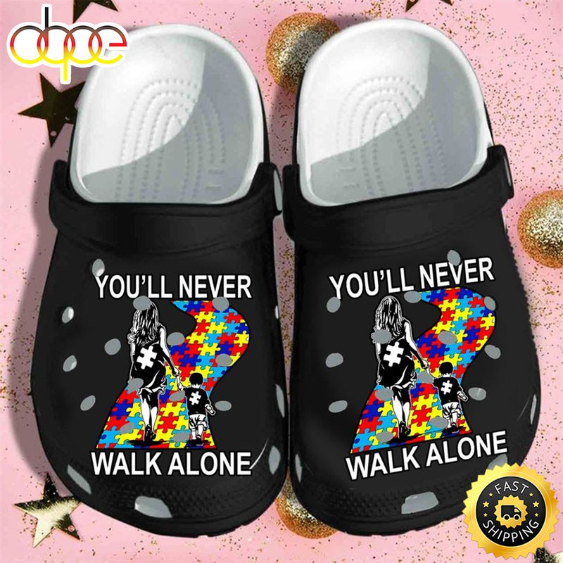 Autism Awareness You'Ll Never Walk Alone Mother And Son Colorful Crocs Clog Shoes.jpg