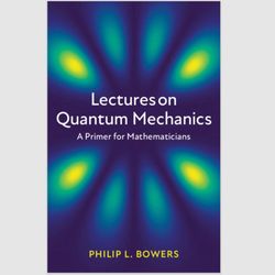 E-Textbook Lectures on Quantum Mechanics: A Primer for Mathematicians 1st Edition by Philip L. Bowers PDF ebook