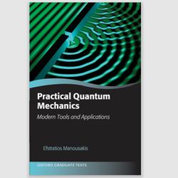 E-Textbook Practical Quantum Mechanics: Modern Tools and Applications (Oxford Graduate Texts) by Efstratios Manousakis