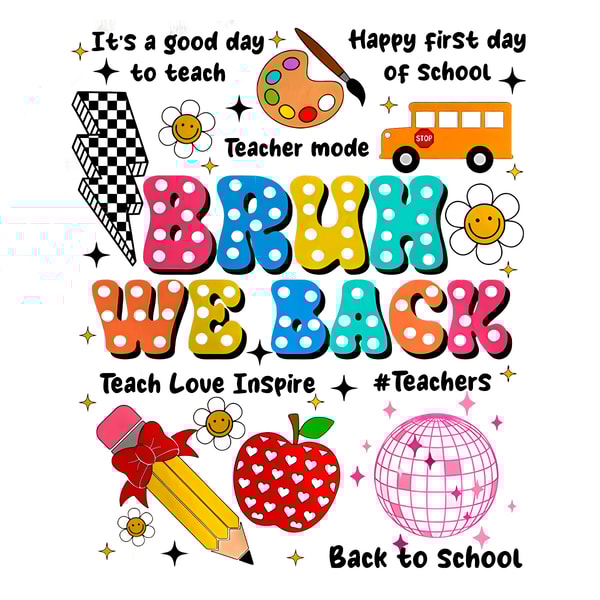 Bruh-We-Back-Teachers-Teach-Love-Inspire-PNG-1307241037.png