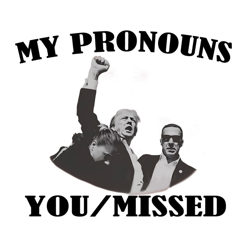 My-Pronouns-You-Missed-Donald-Trump-PNG-Digital-Download-Files-1507241060.png