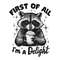 First-Of-All-I'm-a-Delight-Raccoon-Funny-PNG-1207242028.png