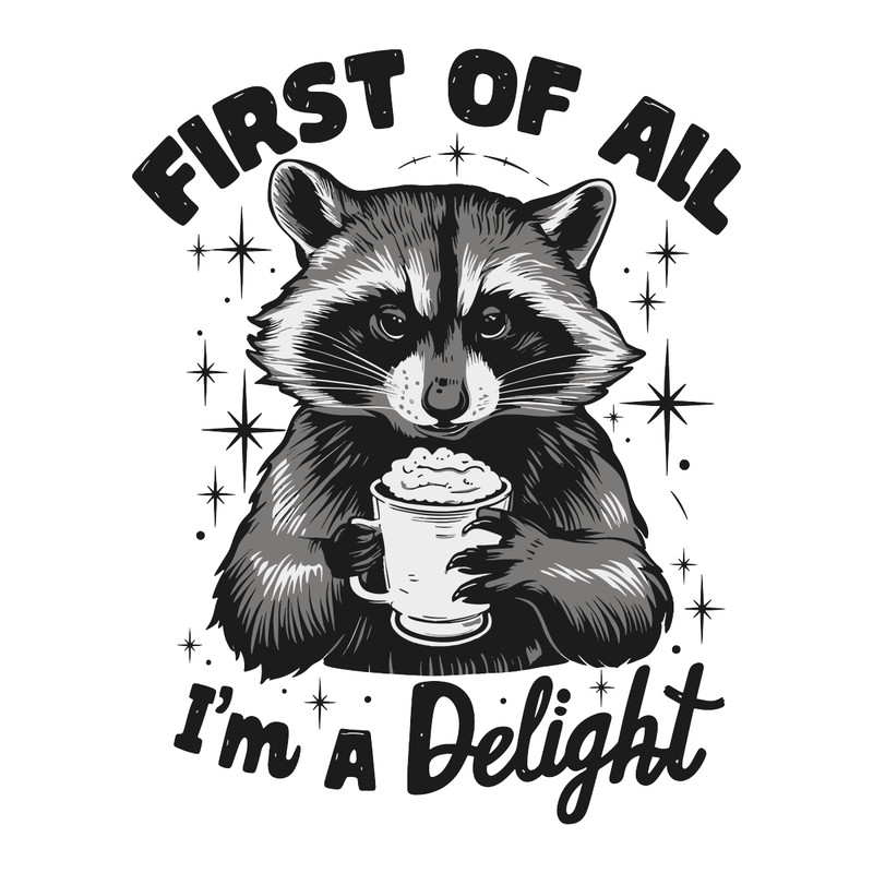 First-Of-All-I'm-a-Delight-Raccoon-Funny-PNG-1207242028.png