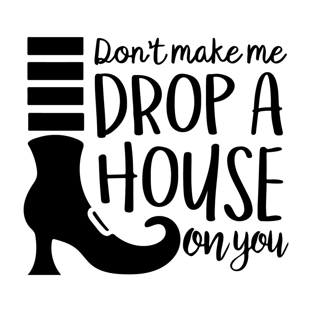 Don't-make-me-drop-a-house-on-you-Svg-Digital-2296477.png