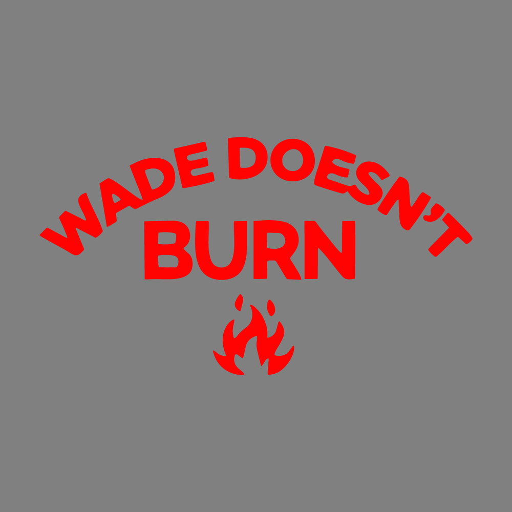 Wade-Doesnt-Burn-Funny-Saying-SVG-Digital-Download-Files-1207241022.png