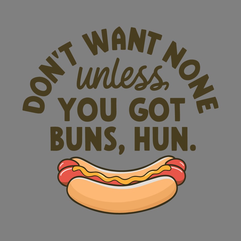 Hot-Dog-Lover-Don't-Want-None-Unless-You-Got-Buns-1107242002.png
