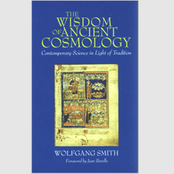 The Wisdom of Ancient Cosmology: Contemporary Science in Light of Tradition by Wolfgang Smith PDF ebook