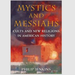 Mystics and Messiahs: Cults and New Religions in American History by Philip Jenkins PDF ebook