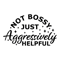 Not-Bossy-Just-Aggressively-Helpful-svg.jpg
