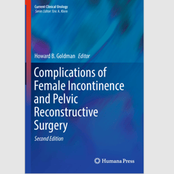 E-Textbook Complications of Female Incontinence and Pelvic Reconstructive Surgery (Current Clinical Urology) 2nd Edition
