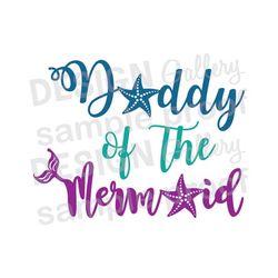 daddy of the mermaid - jpg, png & svg, dxf cut file, digital, seashell, fin, starfish, mermaid life - birthday girl party - instant download