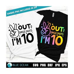 peace out single digits i'm 10 svg, tenth birthday for girl, 10th birthday  svg, peace out single digits